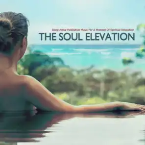 The Soul Elevation Deep Astral Meditation Music For A Moment Of Spiritual Relaxation