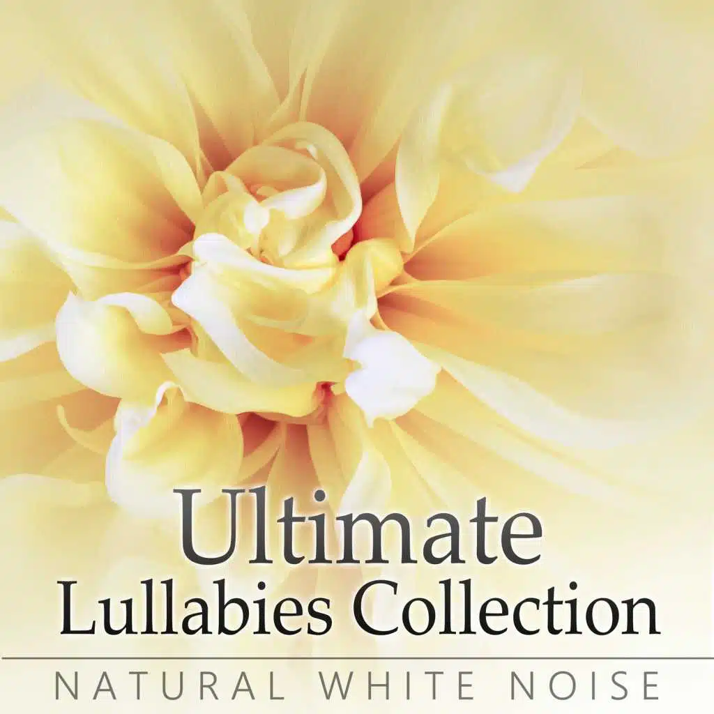 Ultimate Lullabies Collection: Natural White Noise - Music for Deep Sleep and Healing Songs for Insomnia