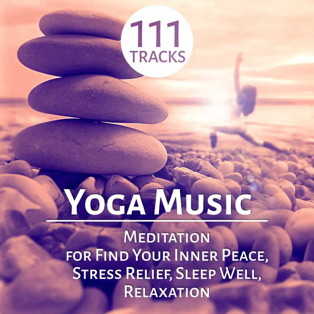 Yoga Music: 111 Meditation Tracks and Therapy Healing Sounds of Nature for Find Your Inner Peace, Stress Relief, Sleep Well, Relaxation and Mindfulness