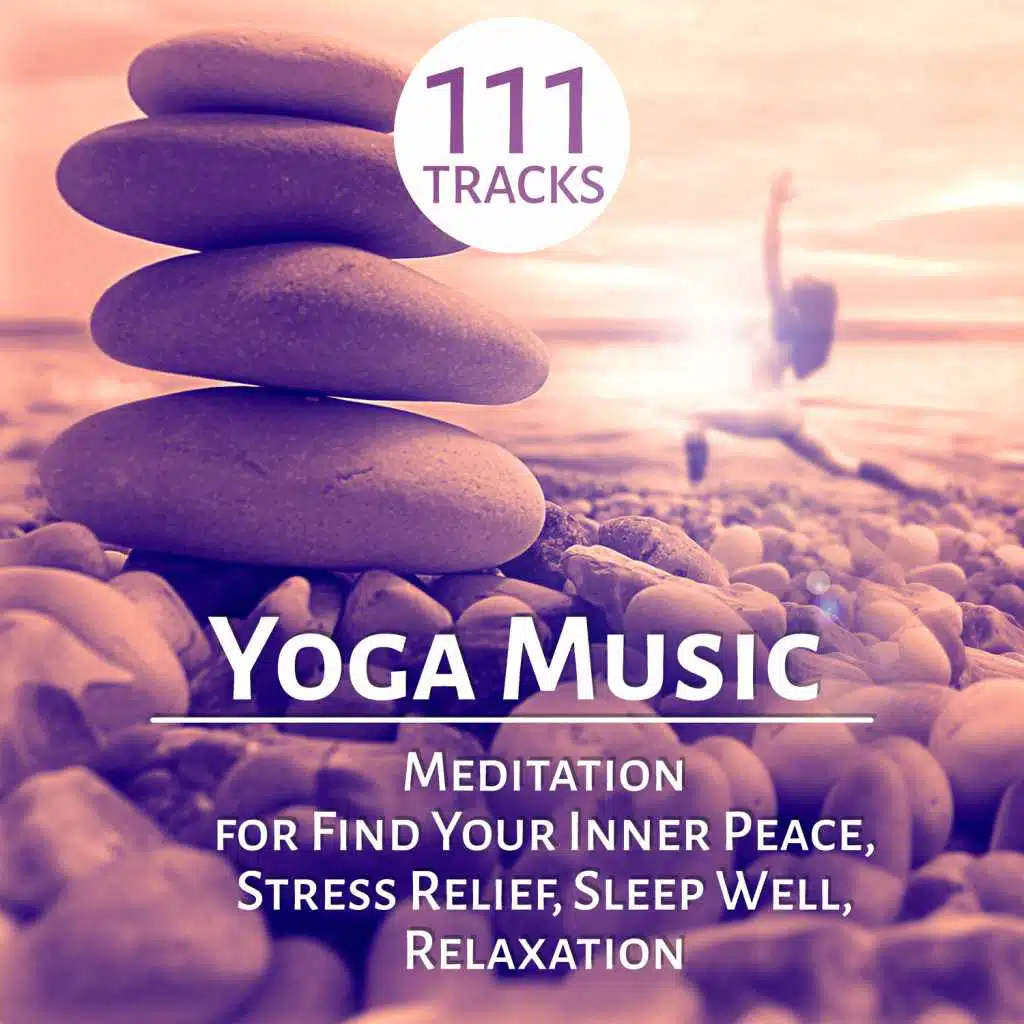 Yoga Music: 111 Meditation Tracks and Therapy Healing Sounds of Nature for Find Your Inner Peace, Stress Relief, Sleep Well, Relaxation and Mindfulness