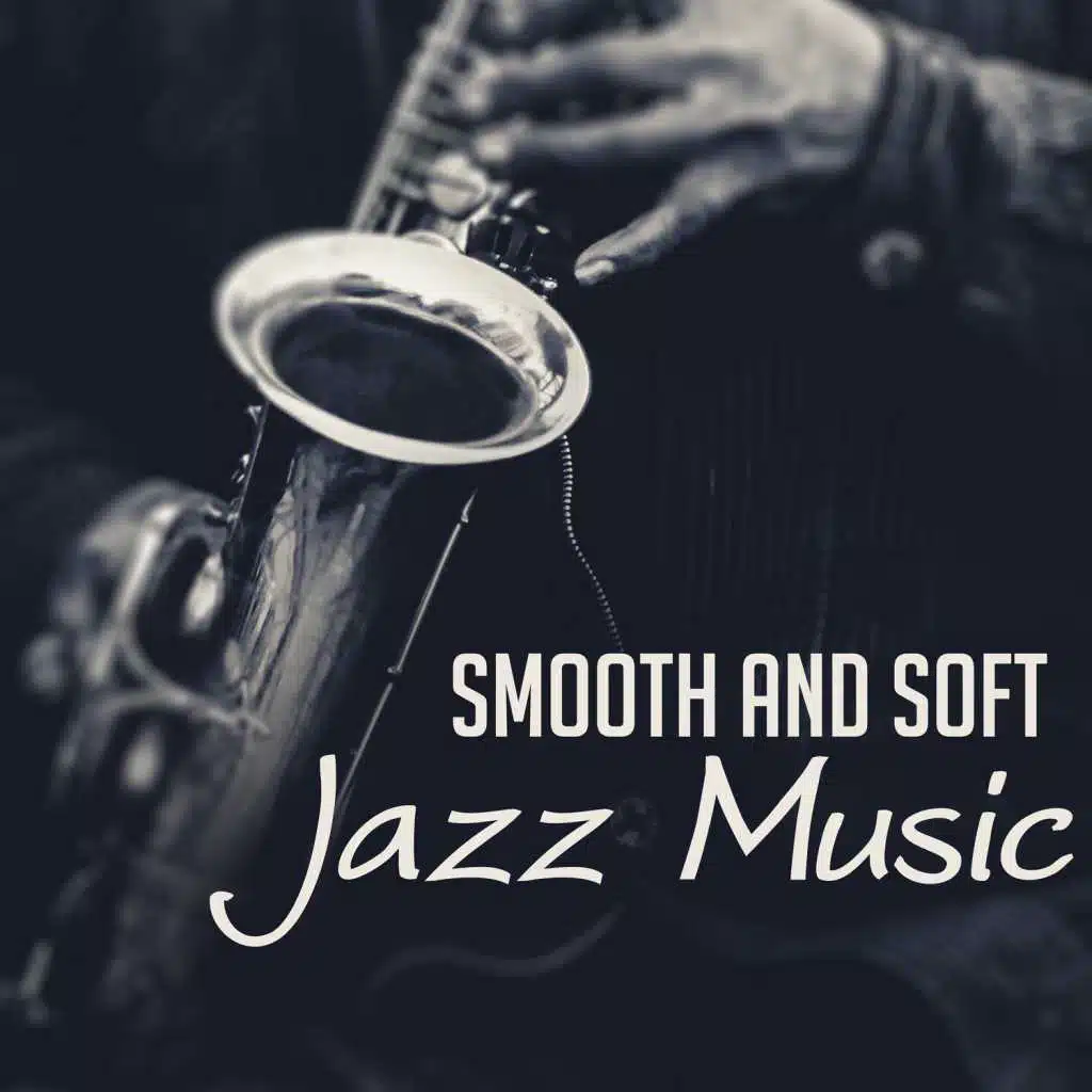Smooth and Soft Jazz Music – Easy Listening Background Melody for Café & Restaurant, Acoustic Piano, Jazz Relaxation, Sax Sounds