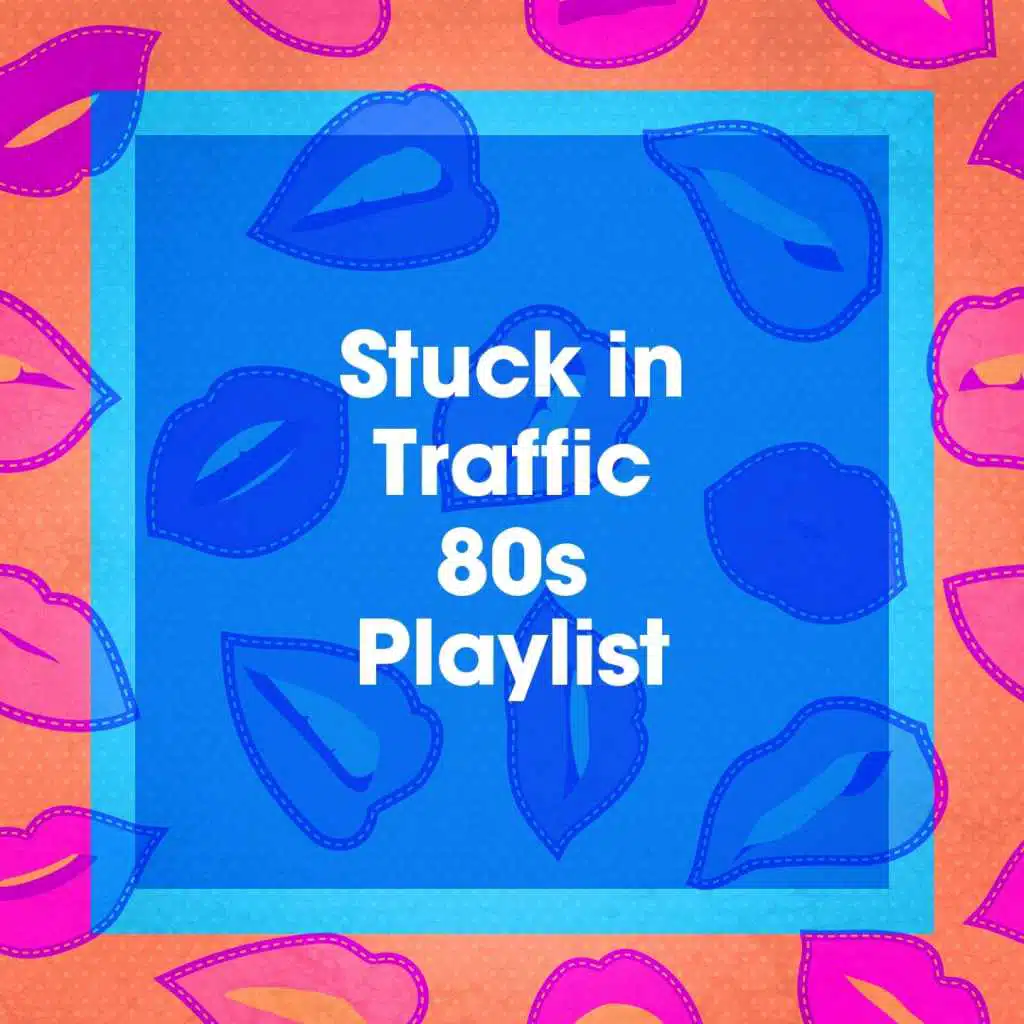 Stuck in Traffic 80S Playlist