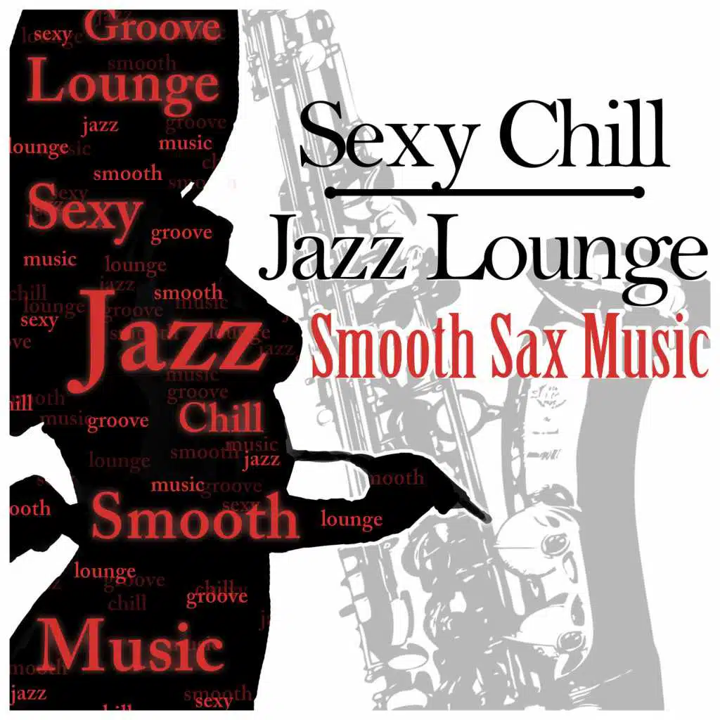 Sexy Chill Jazz Lounge & Smooth Sax Music: Romantic Instrumental Songs About Love for Dinner Time, Sensual Tantric Background Music for Lovers, Wedding Music & Piano Bar