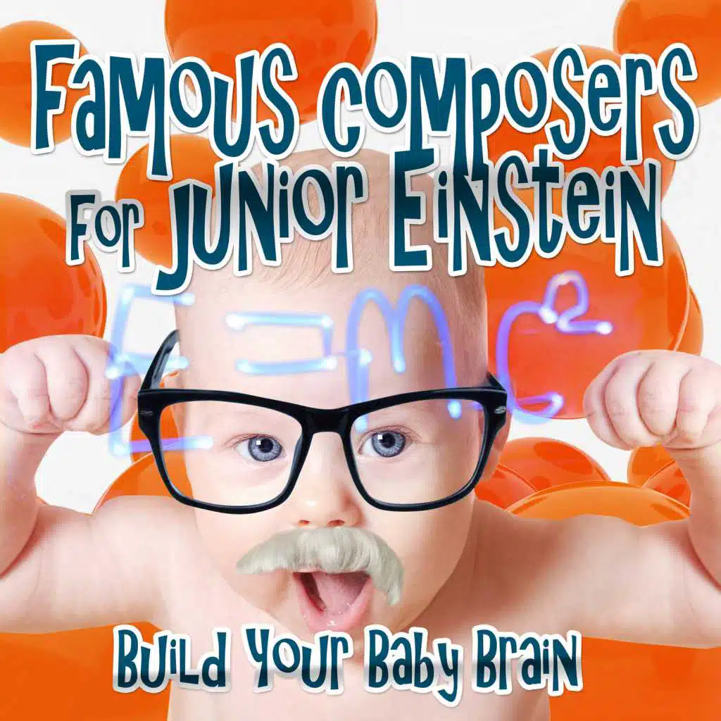 Famous Composers for Junior Einstein: Build Your Baby Brain, Relaxation Classical Instrumental Music for Kids & Children