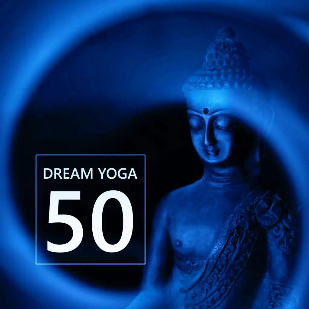 Dream Yoga 50 – New Age for Deep Sleep, Relaxation, Yoga Exercises, Meditation and Healing Therapy Music