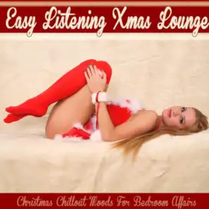 Easy Listening Xmas Lounge (Christmas Chillout Moods For Bedroom Affairs)