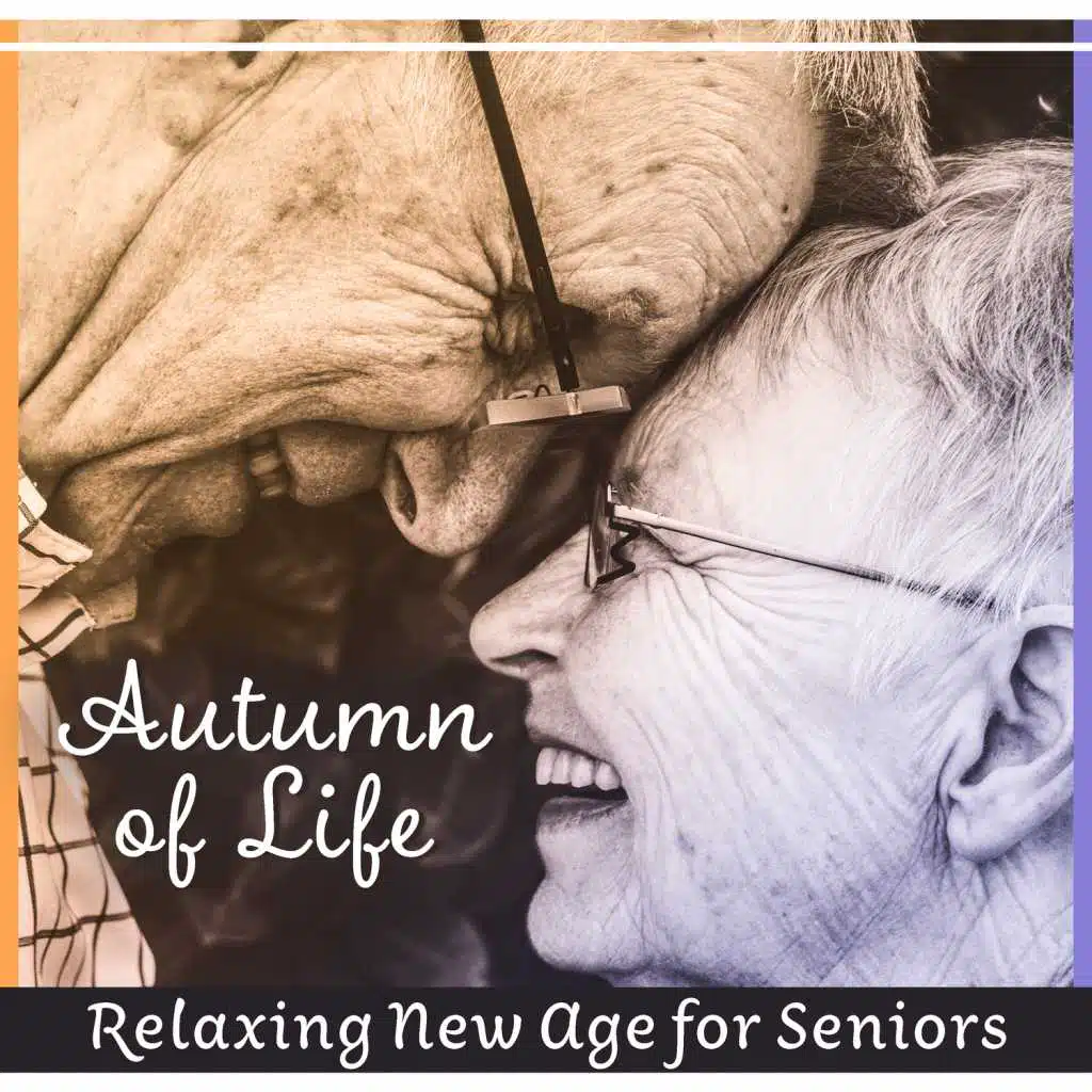 Autumn of Life – Relaxing New Age for Seniors: Happy Granny & Grandpa, Calming Music, Better Mood, Positive Days, Daily Nap