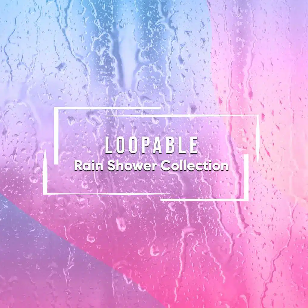 #19 Loopable Rain Shower Collection for Relaxing with Nature