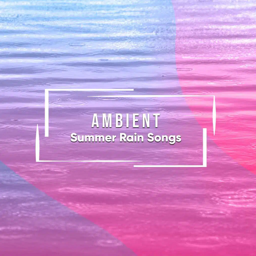 #18 Ambient Summer Rain Songs for Zen White Noise Meditation & Yoga