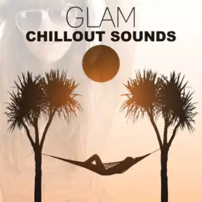 Glam Chillout Sounds – Summertime Vibes of Positive Chill Out, Just Relax, Holiday Music, Lounge Ambient, Chilling, Music Therapy