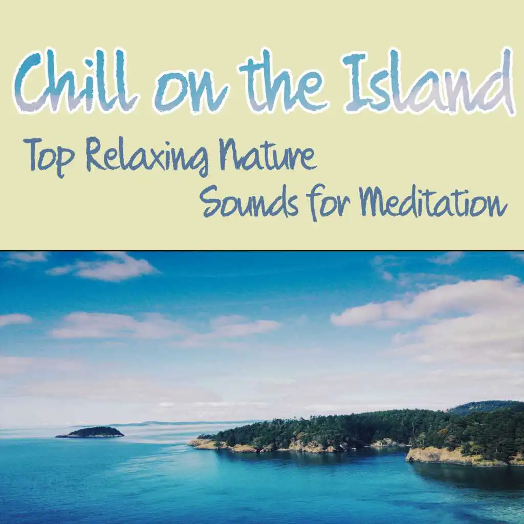 Chill on the Island: Top Relaxing Nature Sounds for Meditation, Self-Esteem Balancing, Building Self-Confidence, Dreaming, Reiki Healing, Spa, Massage, Yoga Music