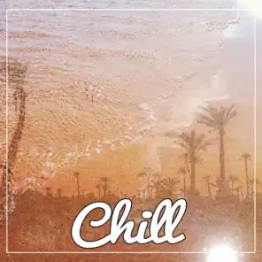 Chill – Summer Chill Out Music for Deep Relaxation, Deep Chill, Feel Positive Energy, Beach Party, Miami Chill Out, Deep House Lounge