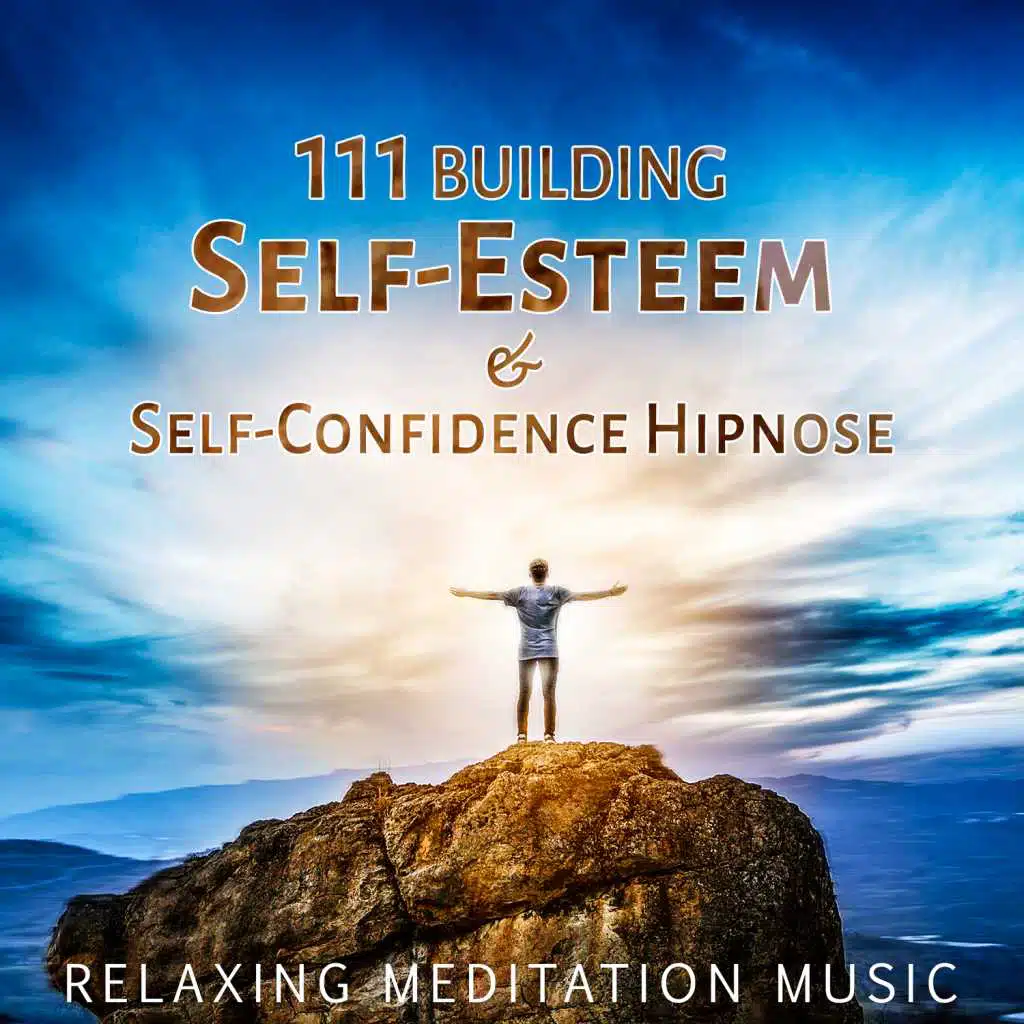 111 Building Self-Esteem & Self-Confidence Hipnose: Relaxing Music for Meditation, Yoga, 7 Chakra Healing, Reiki, Spa Session