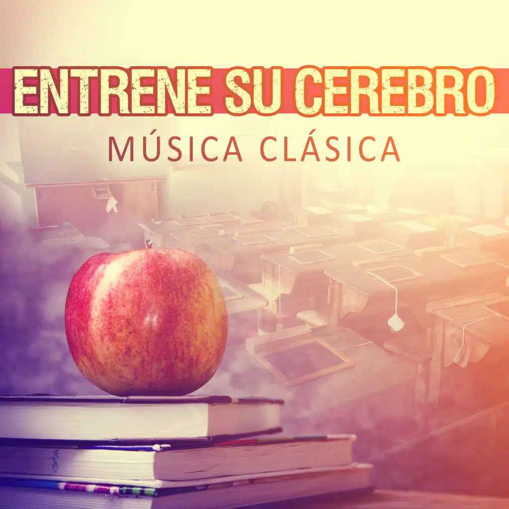 Entrene Su Cerebro: Música Clásica para Aumente Su Aprendizaje y la Concentración, Estimulación Cerebral Profunda