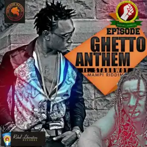 Episode Ghetto Anthem (Mampi Riddim) [Rebel Liberation Recordz Presents]