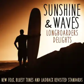 Sunshine & Waves Longboarders Delights - New Folk, Bluesy Tunes and Laidback Revisited Standards