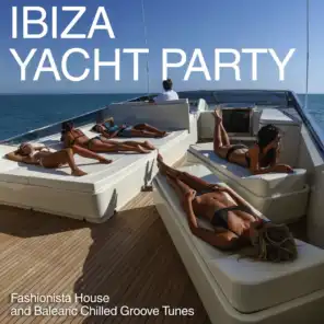 Ibiza Yacht Party - Fashionista House and Balearic Chilled Groove Tunes