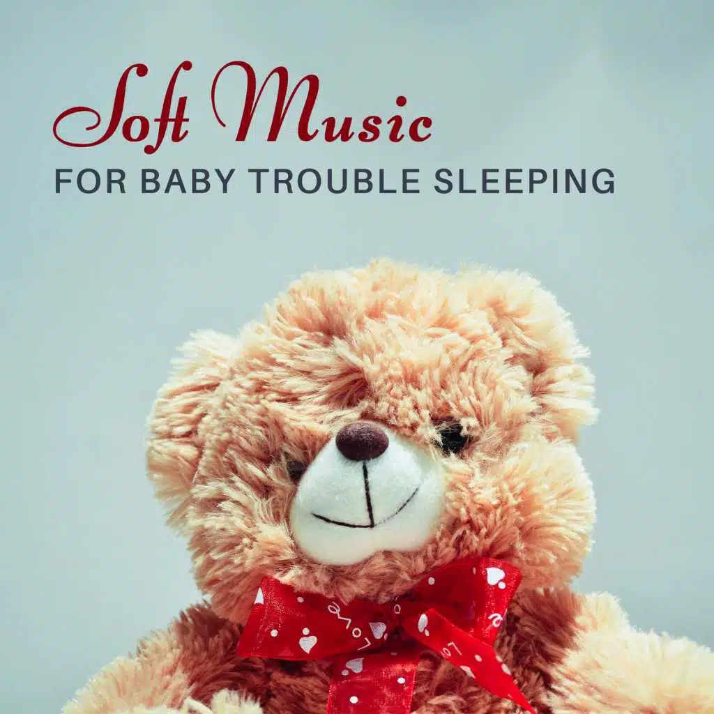 Soft Music for Baby Trouble Sleeping: Cure for Baby Insomnia, Gentle Sounds for Nap Time, Soothing Melodies for Toddlers Deep Sleep