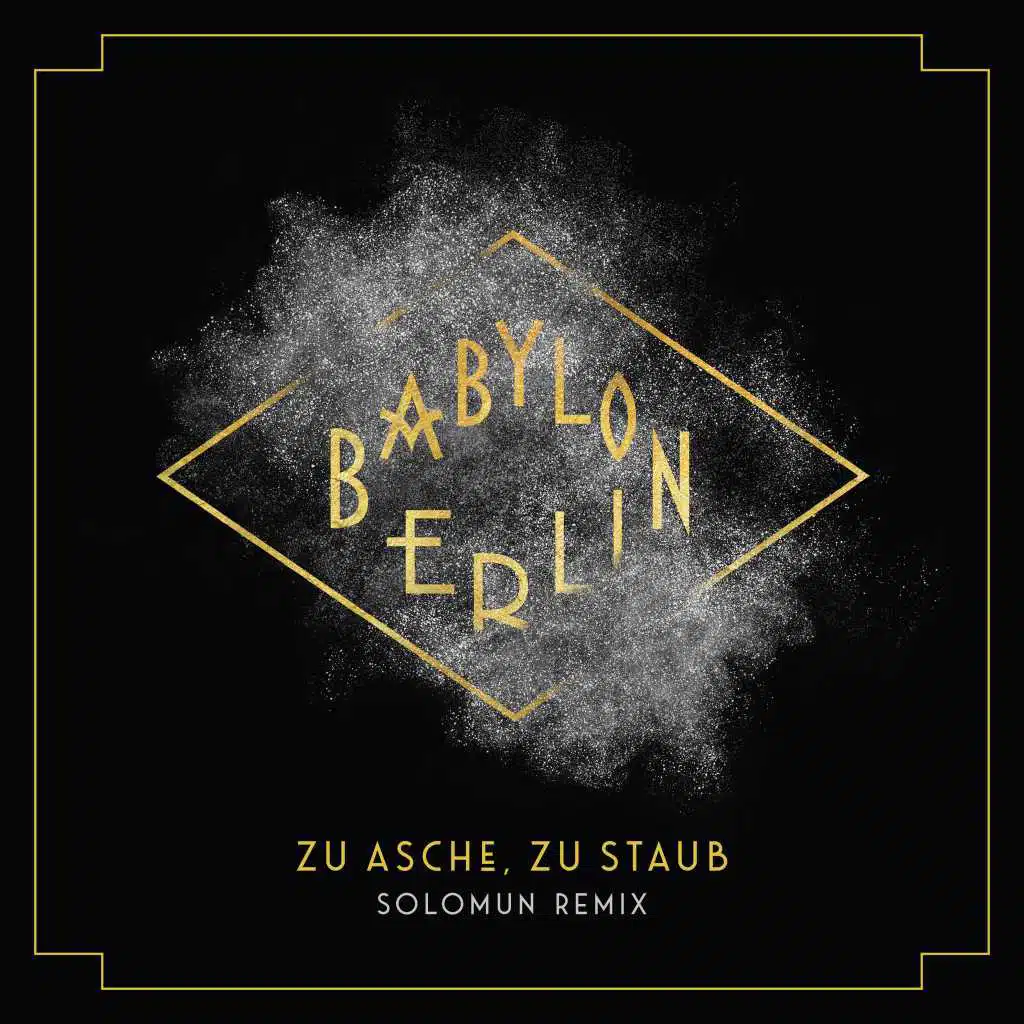 Zu Asche, Zu Staub (Solomun Remix) [Music from the Original TV Series "Babylon Berlin"] (Solomun Remix; Music from the Original TV Series "Babylon Berlin")