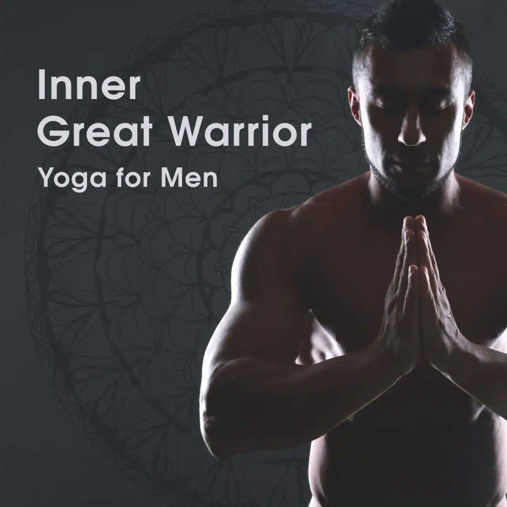 Inner Great Warrior: Yoga for Men, Strength, Endurance and Balance, Music for Anger Control & Relaxation