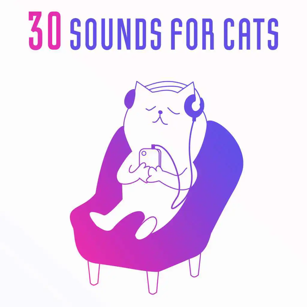 30 Sounds for Cats: Soothing and Calming Music for Kittens, Relaxing Sounds Therapy, Stress Relief, Anxiety Free