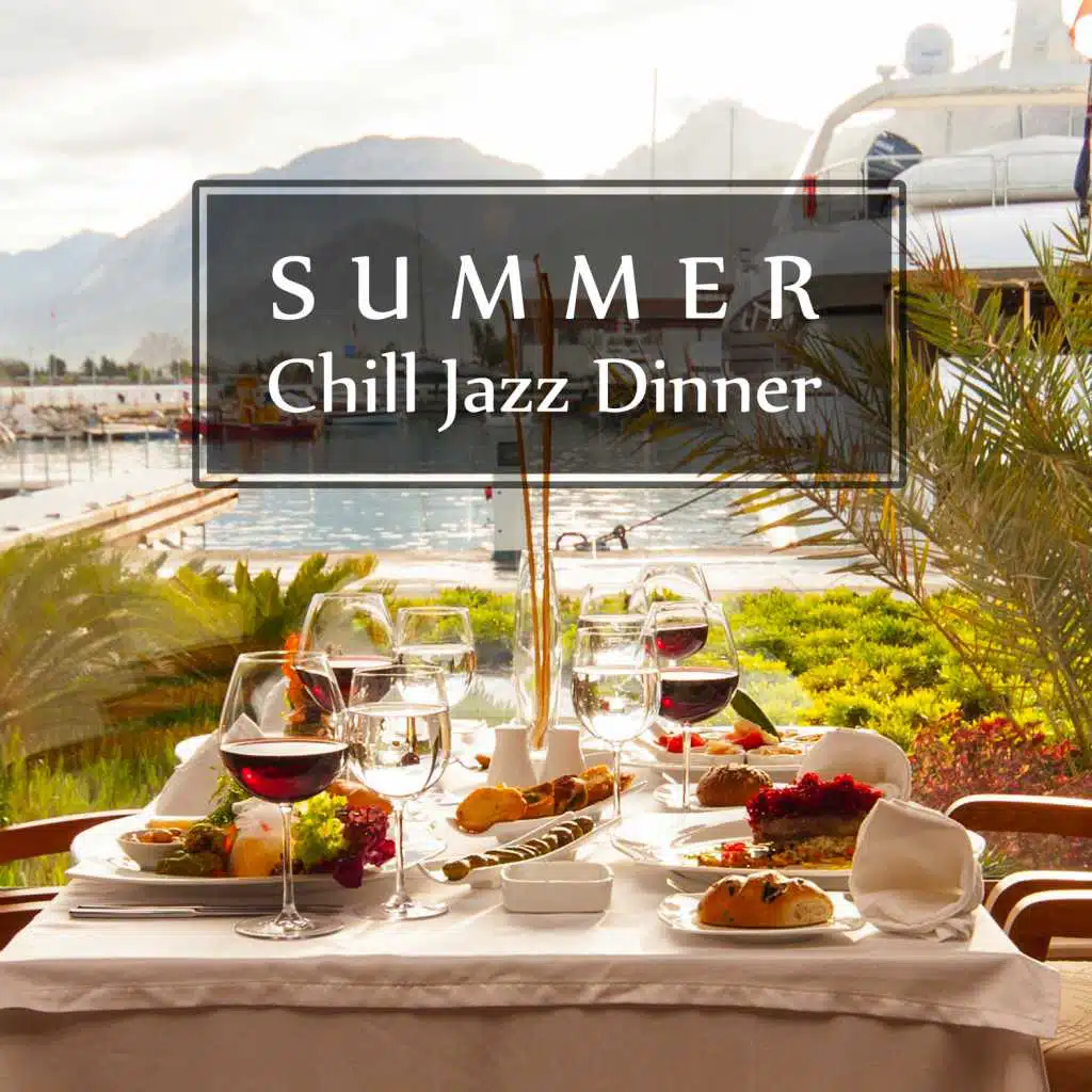 Summer Chill Jazz Dinner: Restaurant Background Music, Moody Jazz for Romantic Evening, Relaxation Guitar Music for Happy Hour, Dinner Party Time