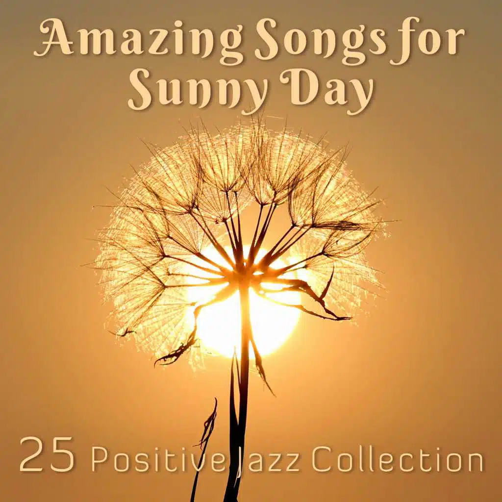 Amazing Songs for Sunny Day: 25 Positive Jazz Collection, Chill Jazz for Relaxation, Dinner Party, Moody Saxophone Melodies
