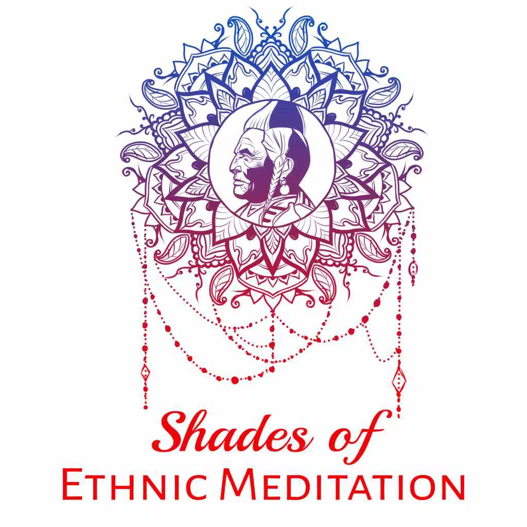 Shades of Ethnic Meditation: 50 Native American Music, Soothing Sounds for Well Being, Deep Sleep, Indian Drums & Sacred Chants, Spiritual Journey