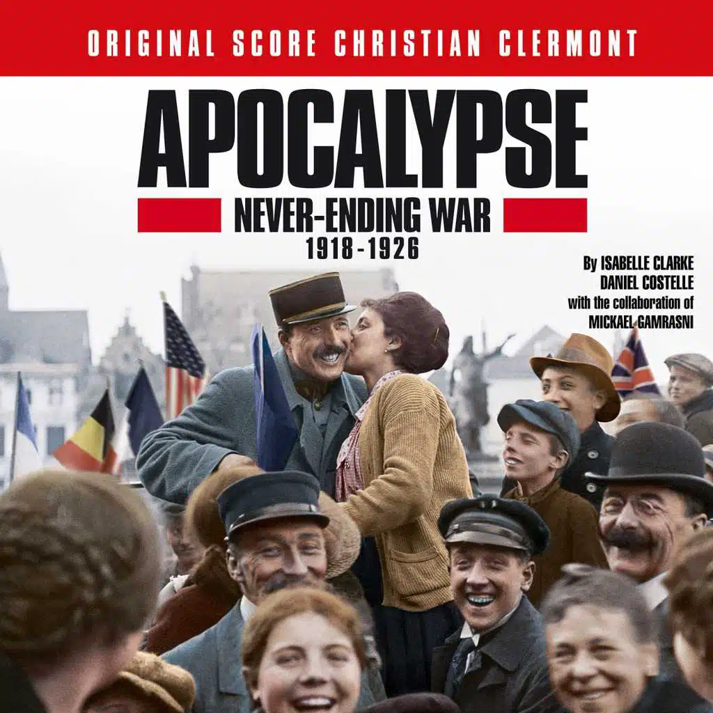 Apocalypse: Never Ending War 1918-1926 (Original Soundtrack of the Series by Isabelle Clarke and Daniel Costelle)