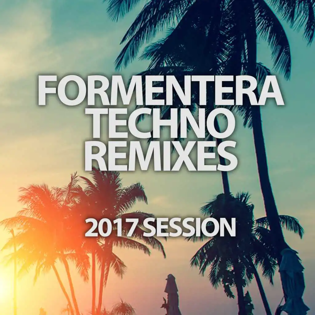 Formentera Techno Remixes 2017 Session