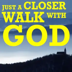 Just a Closer Walk with God