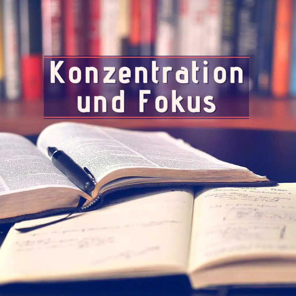Konzentration und Fokus: Beruhigende Lieder, die Intensive Lerneinheiten Begleiten um Nicht zu Ablenken