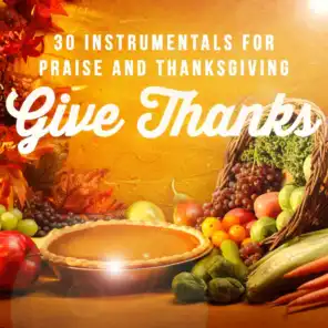 Give Thanks: 30 Instrumentals for Praise and Thanksgiving