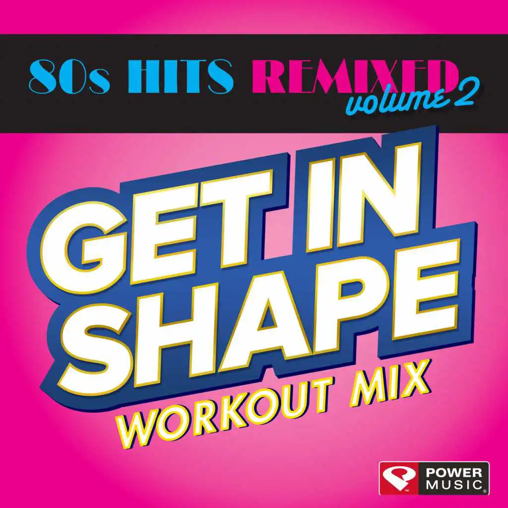 Get In Shape Workout Mix- 80's Hits Remixed Vol. 2