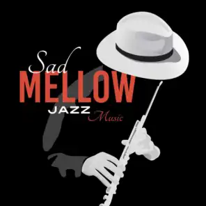 Sad Mellow Jazz Music: Sentimental Journey with Piano Moods for Broken Heart, Sad Melancholic Instruments for Sad Moments & Cry