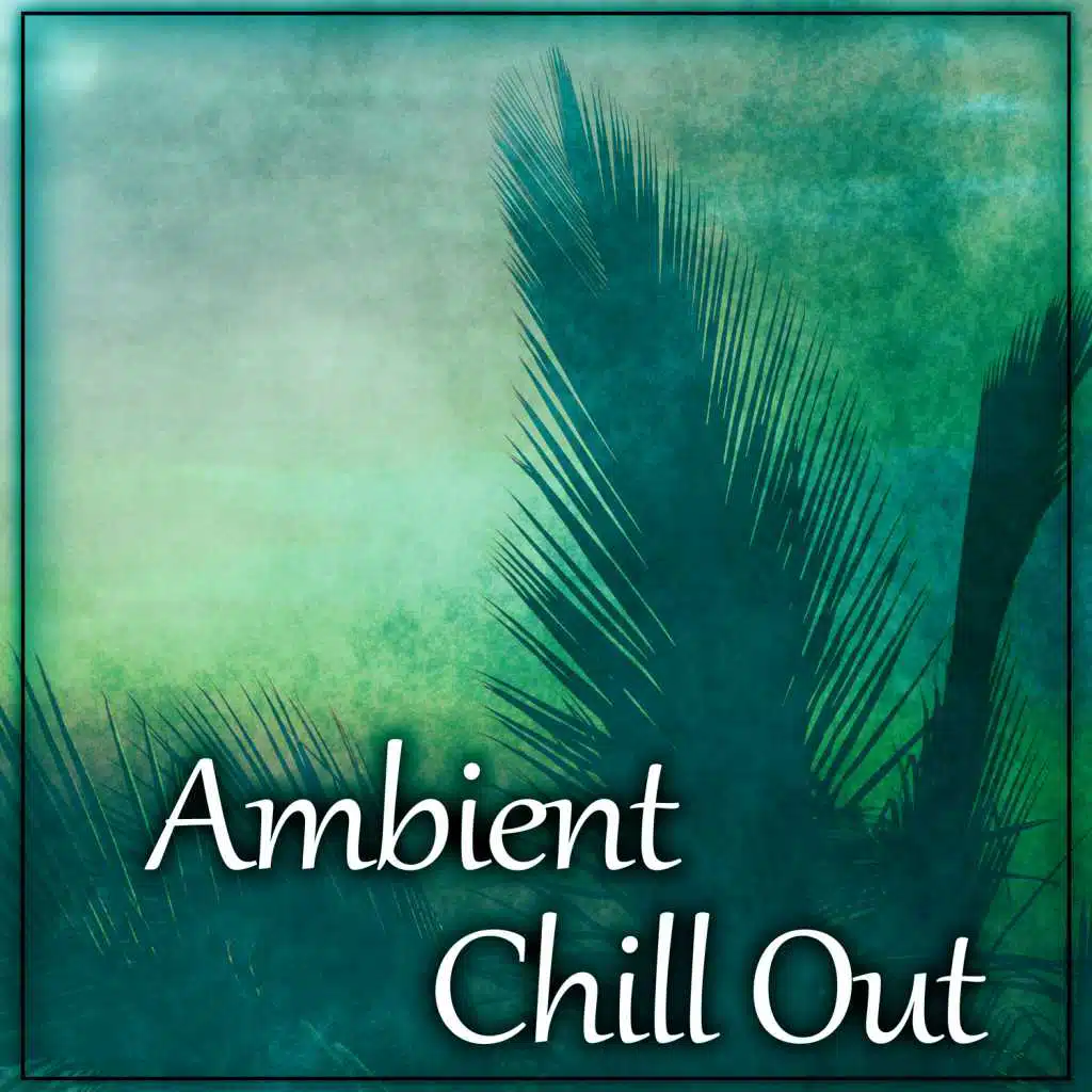 Ambient Chill Out - Electronic Chill Out, Bossa Chillout, Ibiza Sunrise, Ibiza Ambient
