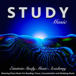 Study Music: Relaxing Piano Music for Reading, Focus, Concentration and Studying Music