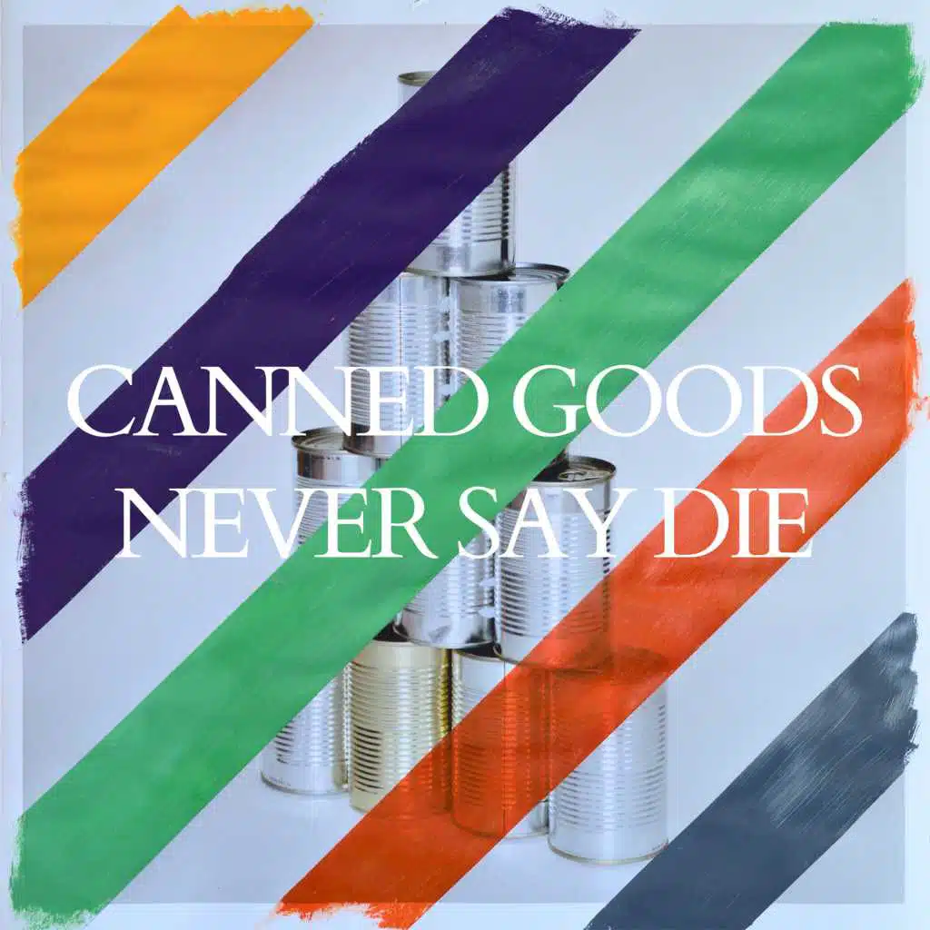 Canned Goods Never Say Die