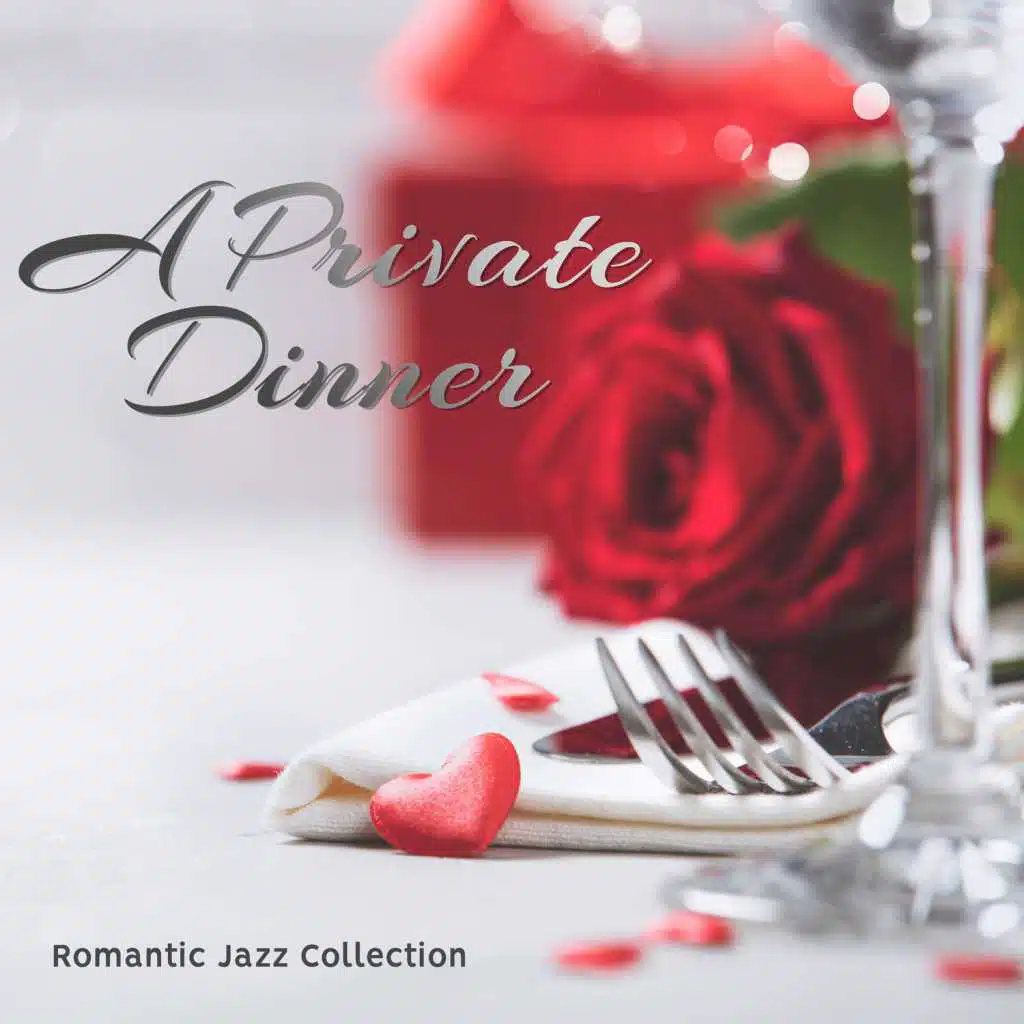 A Private Dinner - Romantic Jazz Collection for an Enchanting Evening