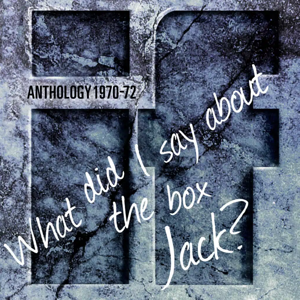 Anthology - What Did I Say About The Box Jack? (2011 Remastered)