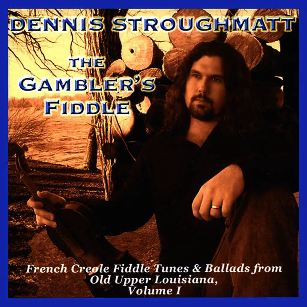 The Gambler's Fiddle: French Creole Fiddle Tunes & Ballads from Old Upper Louisiana, Vol. 1