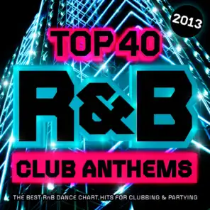 Top 40 R&B Club Anthems 2013 - The Best RnB Dance Chart Hits for Clubbing & Partying ( R and B )