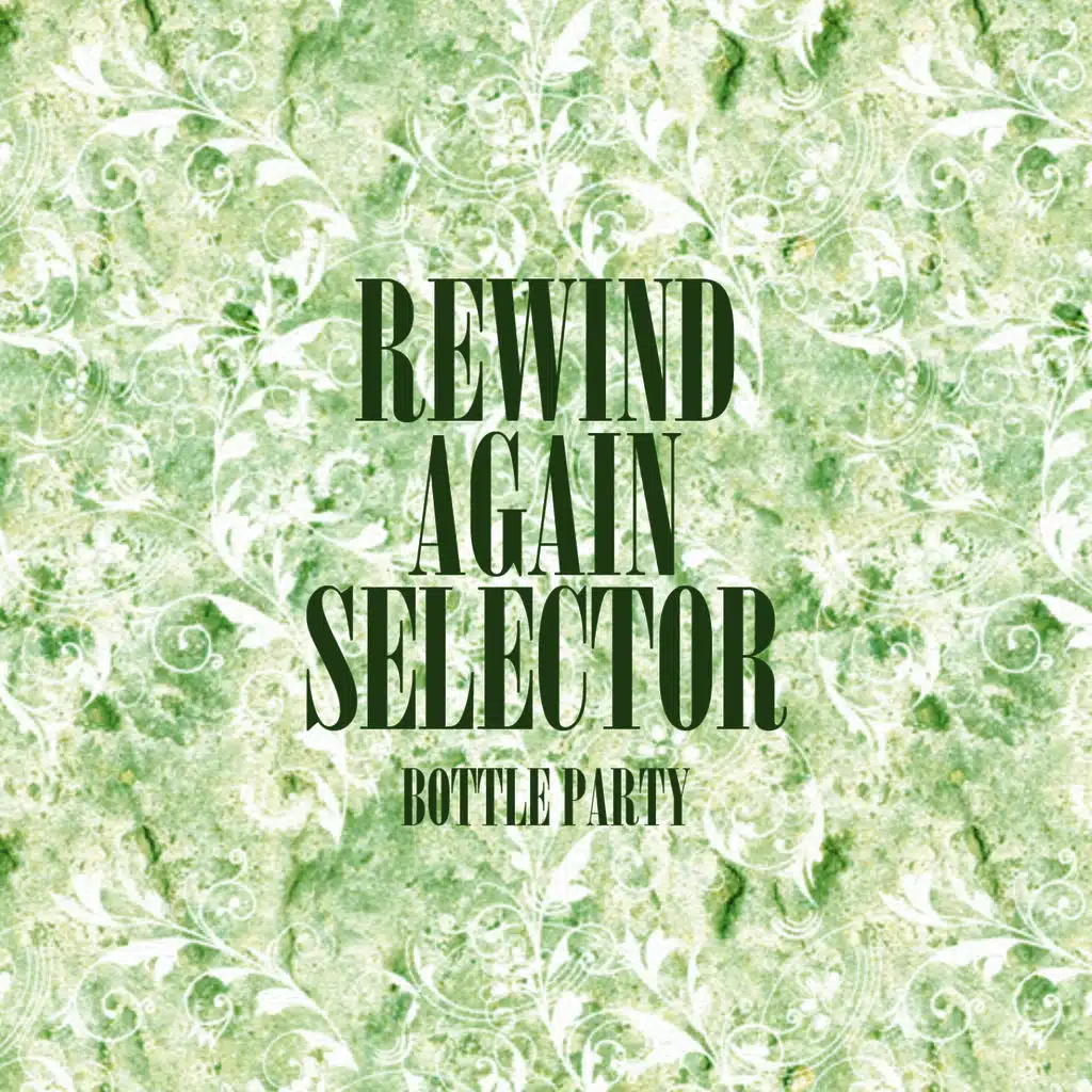 Rewind Again Selecta The Bottle Party Platinum Edition