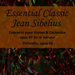 Essential Classics Jean Sibelius Concerto Pour Violon & Orchestre Op. 47 En Re Mineur Finlandia, Op. 26