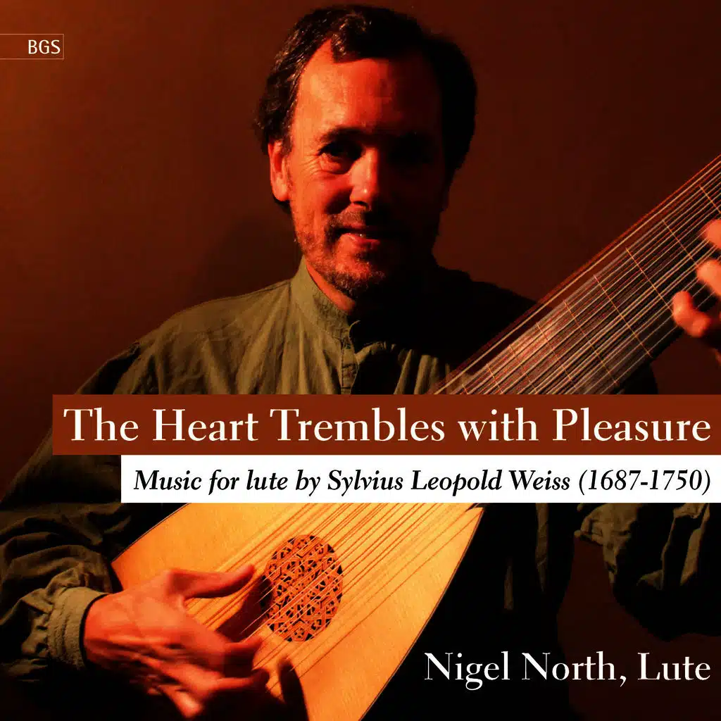 The Heart Trembles with Pleasure: Music for Lute by Sylvius Leopold Weiss, Vol. 1