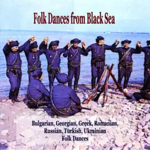 Folk Dances from Black Sea / Bulgarian, Georgian, Greek, Romanian, Russian, Turkish, Ukrainian Folk Dances