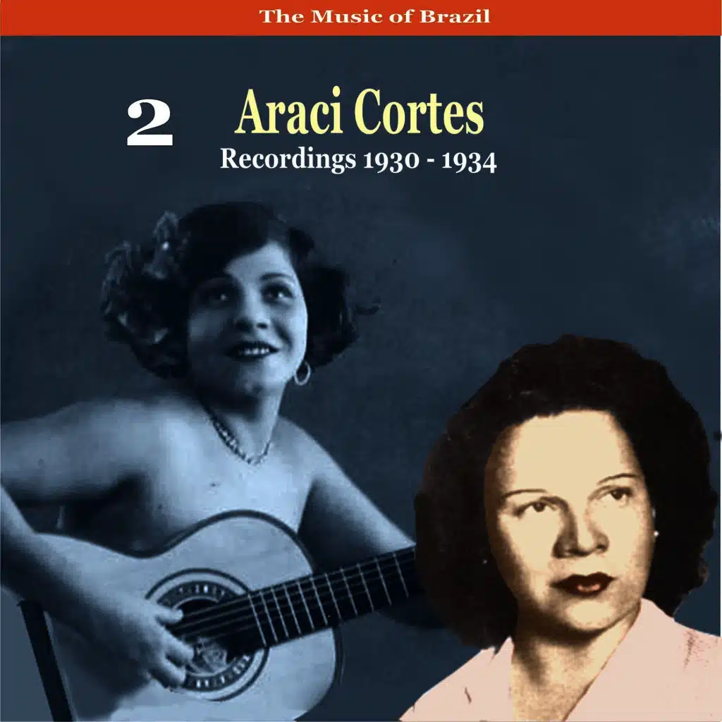 The Music of Brazil / Araci Cortes, Volume 2 / Recordings 1930 - 1934