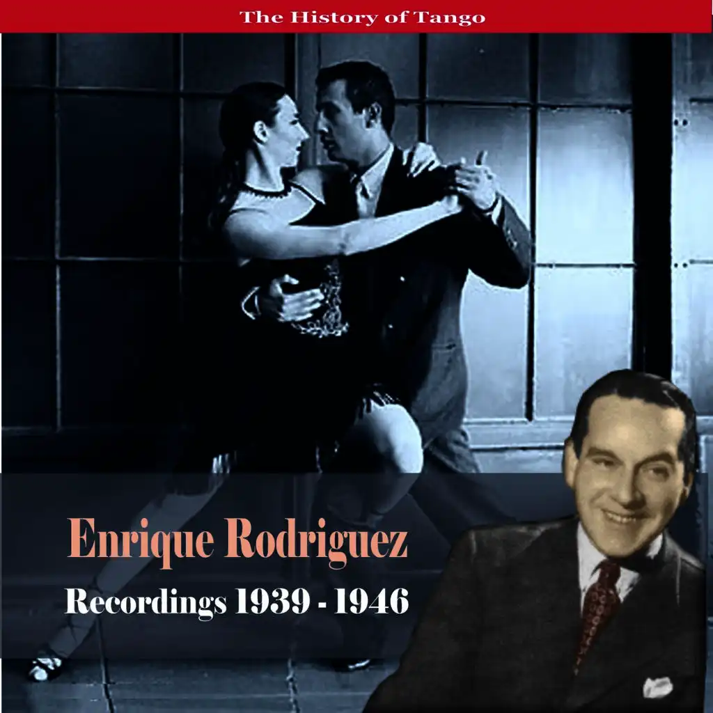 The History of Tango / Enrique Rodriguez - Recordings 1939-1946