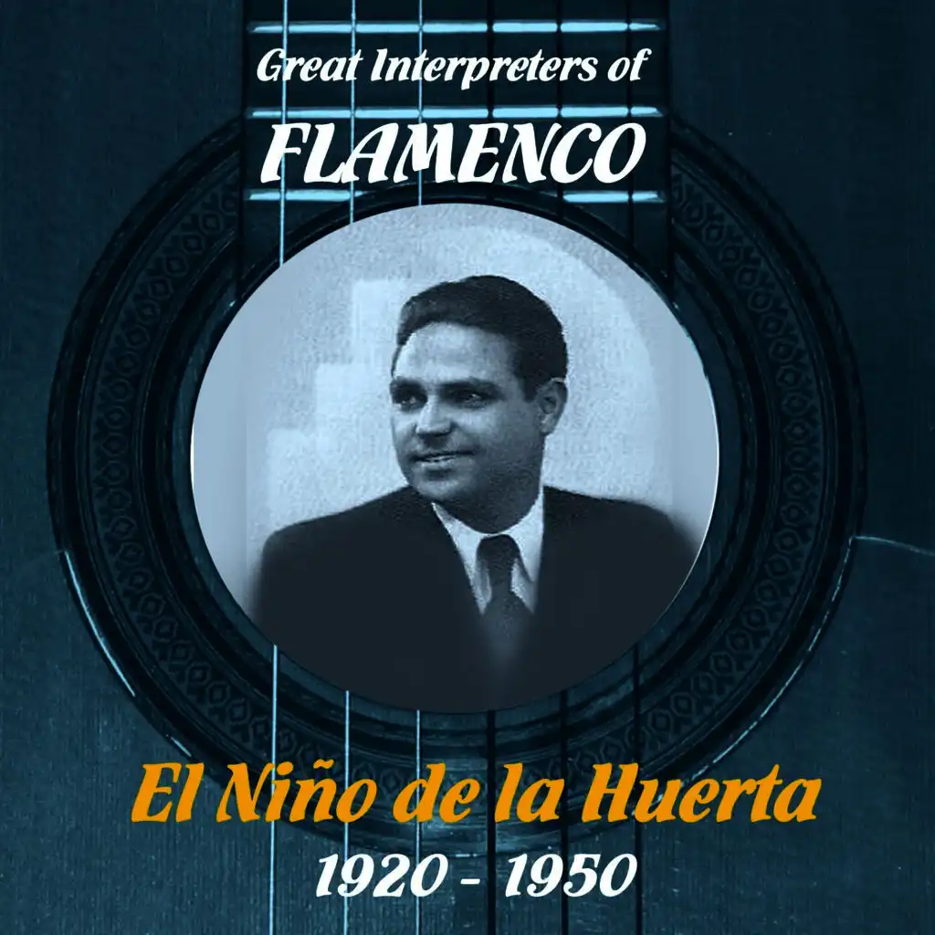 Great Interpreters of Flamenco - El Niño de la Huerta [1920 - 1950]