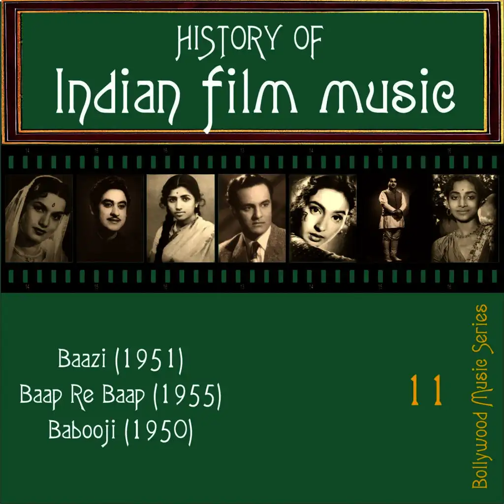 History of Indian Film Music [Baazi (1951), Baap Re Baap (1955),  Babooji (1950)], Vol.  11